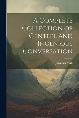 Jonathan Swift A Complete Collection of Genteel and Ingenious Conv (Taschenbuch)