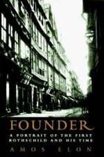 Founder: A Portrait of the First Rothschild and His Time by Amos Elon