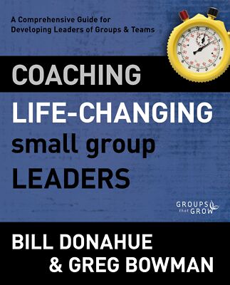 Coaching Life-Changing Small Group Leaders: A Comprehensive Guide for