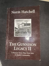 The Gunnison Legacy II-Norm Hatchell-A Pioneer Town That Grew into a model …