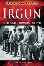 IRGUN: REVISIONIST ZIONISM, 19311948 (HISTORY OF TERROR) By Van Gerry Tonder NEW