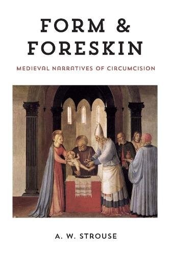 Form and Foreskin – Medieval Narratives of Circumcision Strouse Hardback