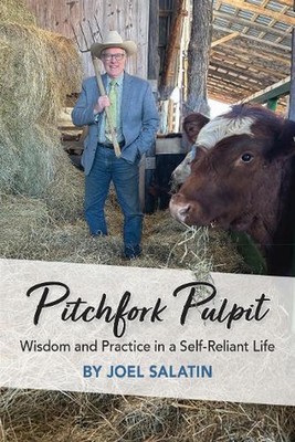Pitchfork Pulpit: Wisdom and Practice in a Self-Reliant Life by Joel Salatin Pap