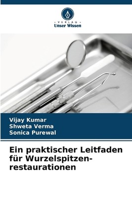 Ein praktischer Leitfaden fr Wurzelspitzen- restaurationen by Vijay Kumar Paperb
