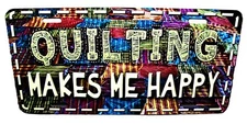 QUILTING MAKES ME HAPPY METAL NOVELTY CAR LICENSE PLATE AUTO TAG