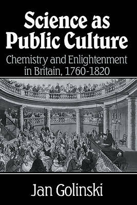Science as Public Culture Chemistry and Enlightenment in Britain, 1760–1820