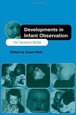 Developments in Infant Observation. The Tavistock Model. Reid, Susan: