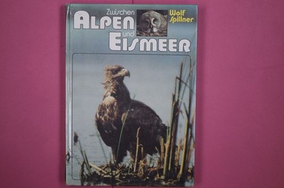 235016 Wolf Spillner ZWISCHEN ALPEN UND EISMEER Begegnungen mit Tieren HC