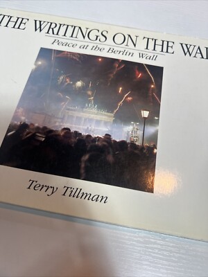 The Writings on the Wall: Peace at the Berlin Wall 1990 Tillman 2nd Edition 