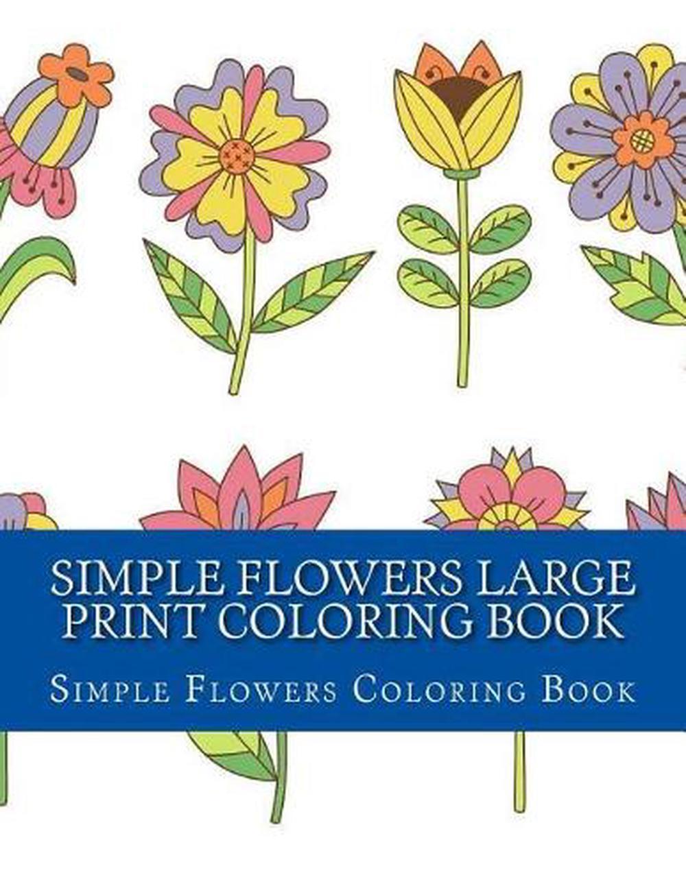 Simple Flowers Large Print Coloring Book: Easy Beginner Designs of Flowers color