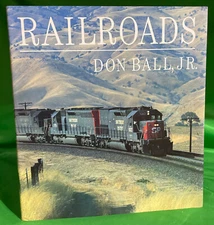 RAILROADS by DON BALL Jr FIRST EDITION 1985 Publisher W W Norton Company