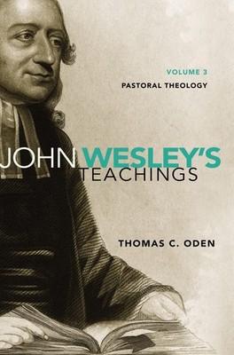 John Wesley's Teachings, Volume 3: Pastoral Theology (3)