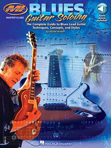 Blues Guitar Soloing: Master Class Series - The Complete Guide to Blues Guita...