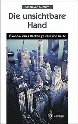 Die unsichtbare Hand: Ökonomisches Denken gestern und heute Buch