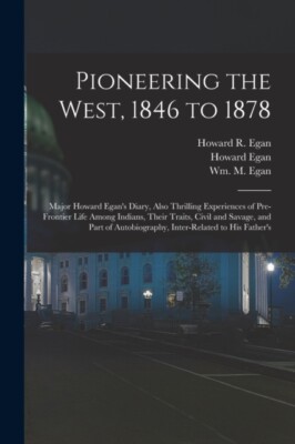 Egan - Pioneering the West 1846 to 1878  Major  's Diary Also Thrill - X555z