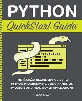 Python QuickStart Guide: The Simplified Beginner's Guide to Python Programmi...