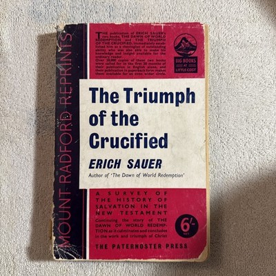 The Triumph of the Crucified: Survey of the History of Salv. by Erich Sauer 1964