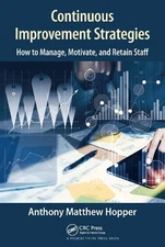 Continuous Improvement Strategies: How to Manage, Motivate, and Retain Staff by