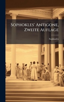 Sophokles' Antigone, Zweite Auflage by Sophocles Hardcover Book