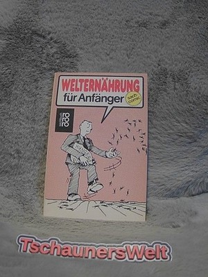 Welternährung für Anfänger. von Susan George u. Nigel Paige. Übers. aus d. Engl.