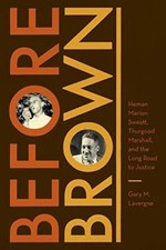 Before Brown: Heman Marion Sweatt, Thurgood Marshall, and the Long Road to Justi