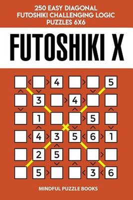 Futoshiki X: 250 Easy Diagonal Futoshiki Challenging Logic Puzzles 6x6 by Mindfu