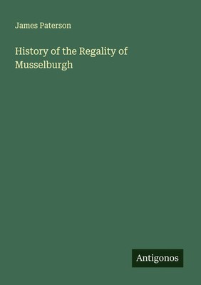 James Paterson | History of the Regality of Musselburgh | Taschenbuch | Englisch