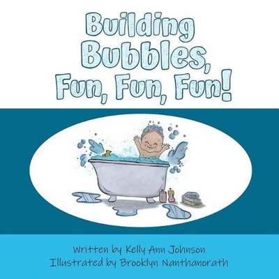 Building Bubbles, Fun, Fun, Fun! by Kelly Ann Johnson Paperback Book