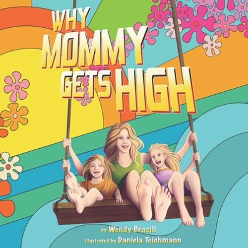 Why Mommy Gets High: A Conversation Starter for Parents Who Smoke Pot by Brazill