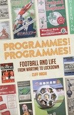 Programmes! Programmes!: Football and Life from Wartime to Lockdown by Cliff Hag