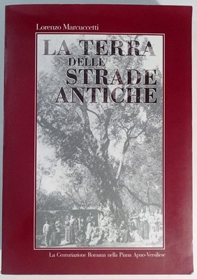La terra delle strade antiche - Lorenzo Marcuccetti