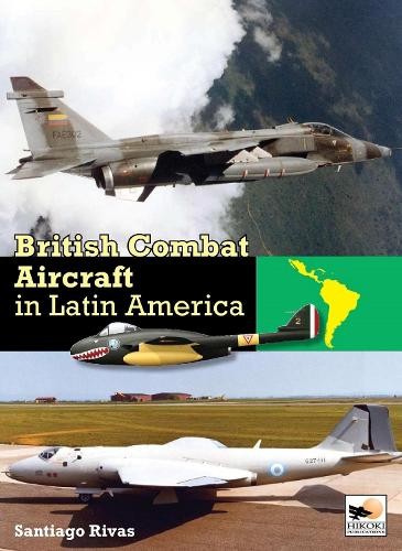 British Combat Aircraft in Latin America by Santiago Rivas - 9781902109572