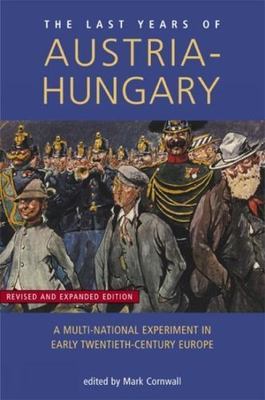Last Years of Austria-hungary : A Multi-national Experiment in Early Twentiet...