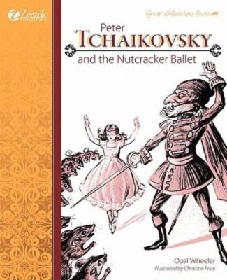 Peter Tchaikovsky and the Nutcracker Ballet by Wheeler, Opal, Brand New, Free...