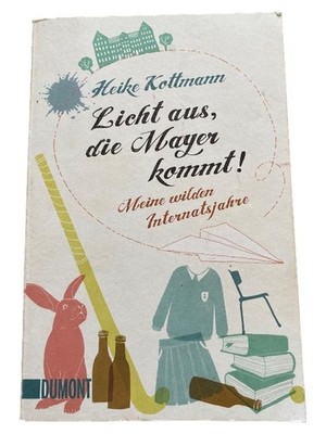 Heike Kottmann Autobiografie: Licht aus, die Mayer kommt! Internatsjahre