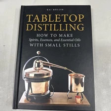 Tabletop Distilling: How to Make Spirits, Essences, and Essential Oils with ...