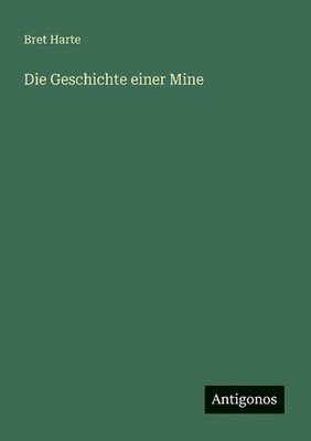 Die Geschichte einer Mine by Bret Harte (German) Paperback Book