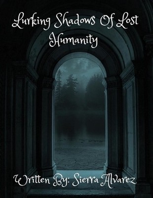 Lurking Shadows of Lost Humanity by Sierra Nicole Alvarez Paperback Book