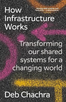 How Infrastructure Works: Transforming our shared systems for a changing world