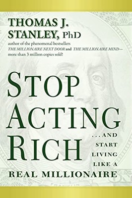Stop Acting Rich: And Start Living Like a Real Milliona - Paperback NEW Stanley,