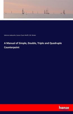 A Manual of Simple, Double, Triple and Quadruple Counterpoint Salomon Jadassohn