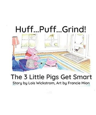 Huff...Puff...Grind! [big paper]: The 3 Little Pigs Get Smart, Lois Wickstrom