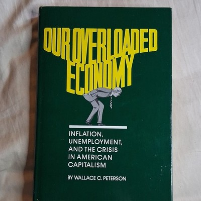 Our Overloaded Economy: Inflation... Wallace C. Peterson 1982 HC/DJ M. E. Sharpe