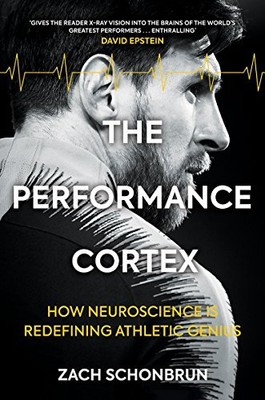 The Performance Cortex: How Neurosci..., Zach Schonbrun