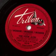 THE FOUR ACES I WONDER, I WONDER, I WONDER TRILON RECORDS 78 RPM 467