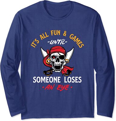 It's All Fun & Games Until Someone Loses An Eye Long Sleeve T-Shirt