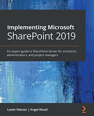 Implementing Microsoft SharePoint 2019: An expert guide to SharePoint Server ...