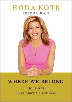 Where We Belong : Journeys That Show Us The Way by Hoda Kotb (2016, Hardcover)