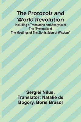 Sergiei Nilus | The Protocols and World Revolution; Including a Translation...