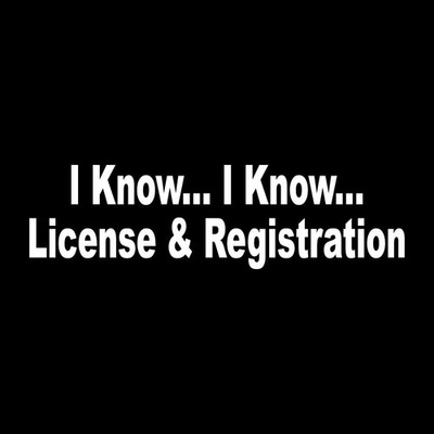 I Know License And Registration Decal Sticker White Die Cut Vinyl